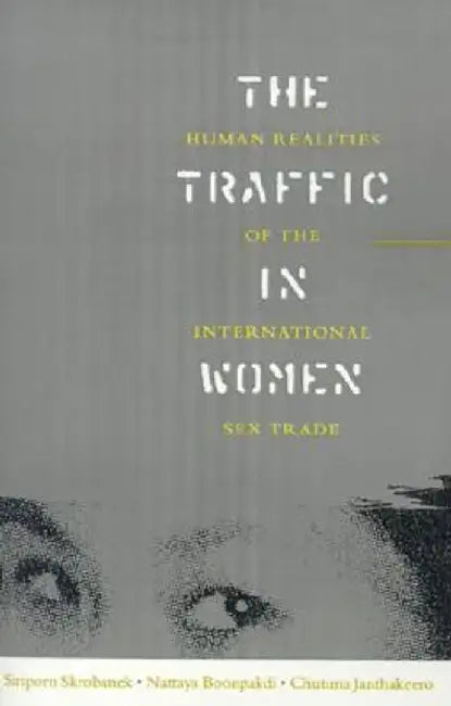 The Traffic in Women: Human Realities of the International Sex Trade by Siriporn Skrobanek