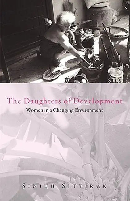 The Daughters of Development: Women in a Changing Environment by Sinith Sittirak