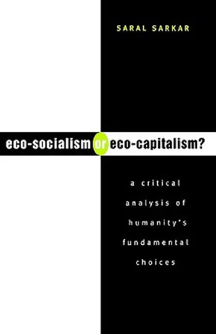 Eco-Socialism or Eco-Capitalism? by Saral Sarkar