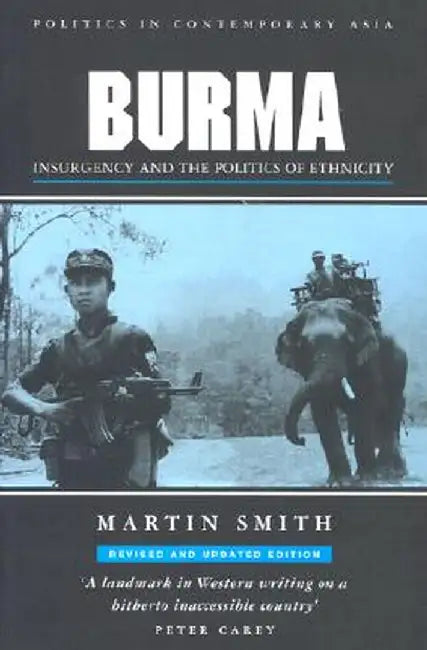 Burma: Insurgency and the Politics of Ethnic Conflict by Martin Smith