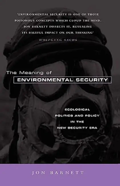 The Meaning of Environmental Security: Ecological Politics and Policy in the New Security Era by Jon Barnett