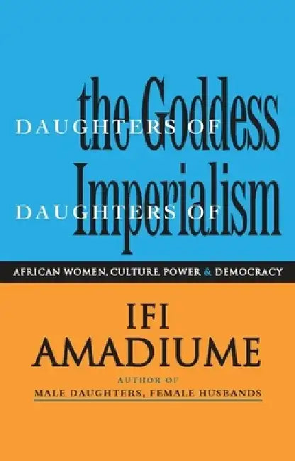 Daughters of the Goddess, Daughters of Imperialism by Ifi Amadiume