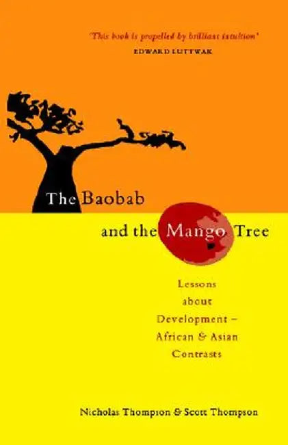 The Baobab and the Mango Tree: Africa, the Asian Tigers and the Developing World by Scott Thompson
