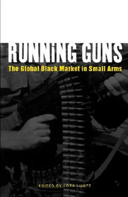 Running Guns: The Global Black Market in Small Arms by International Peace Research Institute