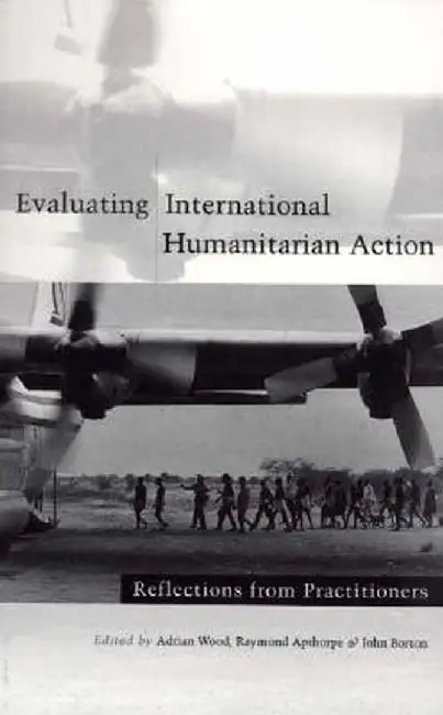 Evaluating International Humanitarian Action by Adrian Wood