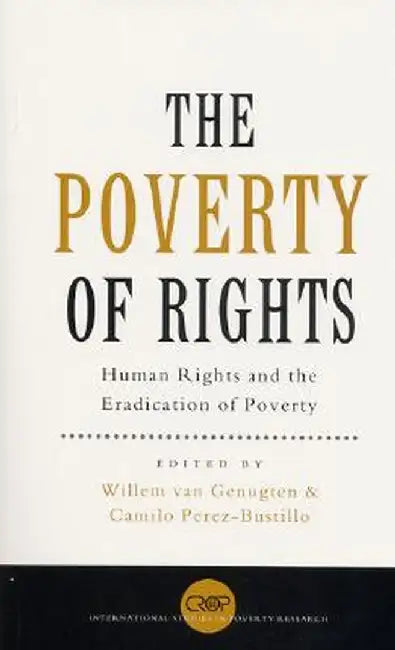The Poverty of Rights: Human Rights and the Eradication of Poverty by Willem J. Van Genugten