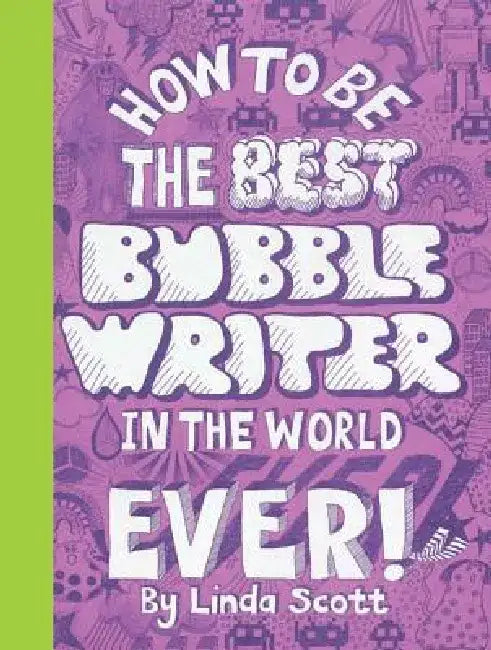 How to Be the Best Bubblewriter in the World Ever! by Linda Scott