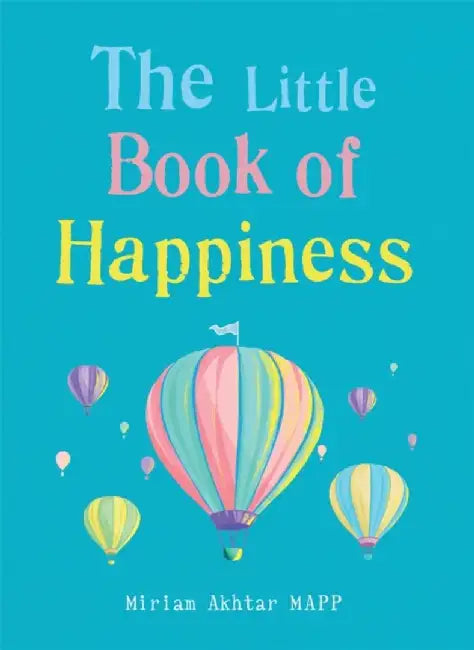 The Little Book of Happiness: Simple Practices for Sustainable Wellbeing by Miriam Akhtar