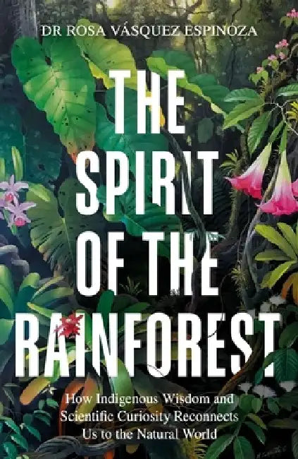 The Spirit of the Rainforest by Dr Rosa Vasquez Espinoza