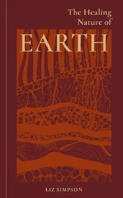 The Healing Nature of Earth by Liz Alexander
