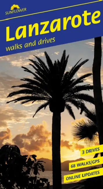 Lanzarote Sunflower Walking Guide: 68 long and short walks with detailed maps and GPS; 3 car tours with pull-out map by Noel Rochford
