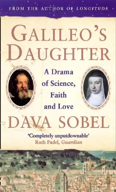 Galileo’s Daughter: A Drama of Science, Faith and Love by Dava Sobel