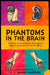 Phantoms in the Brain: Human Nature and the Architecture of the Mind by V. S. Ramachandran