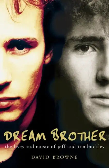 Dream Brother: The Lives and Music of Jeff and Tim Buckley by David Browne