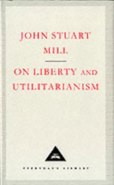 On Liberty and Utilitarianism by John Stuart Mill