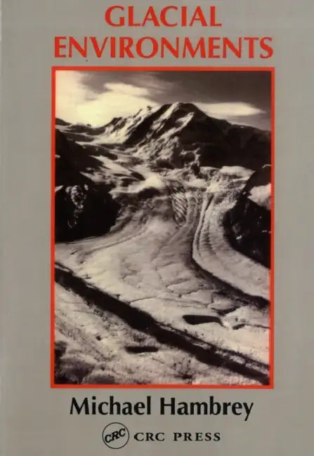 Glacial Environments by Michael Hambrey