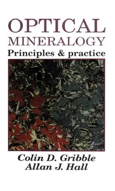 Optical Mineralogy: Principles And Practice by Colin D Gribble
