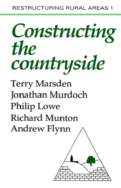 Constructuring the Countryside: An Approach to Rural Development by Terry Marsden, Jonathon Murdoch, Philip Lowe