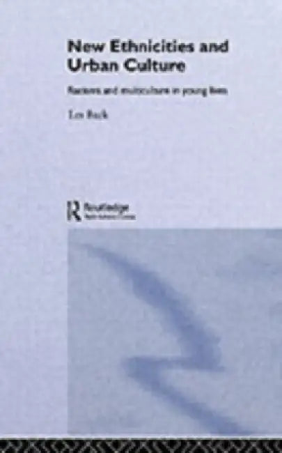 New Ethnicities And Urban Culture: Social Identity And Racism In The Lives Of Young People by Les Back