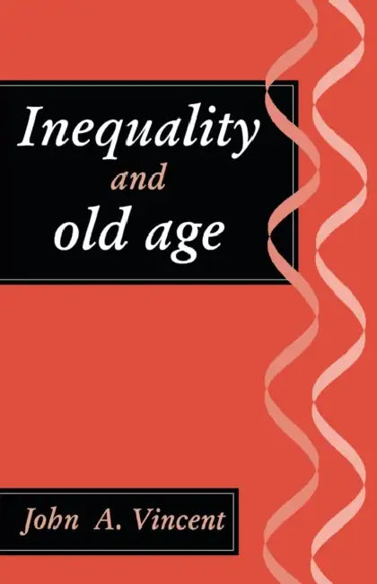 Inequality And Old Age by John A. Vincent