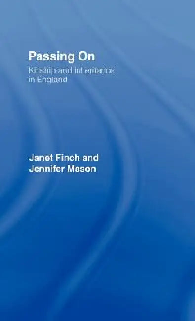 Passing on: Kinship and Inheritance in England by Janet Finch