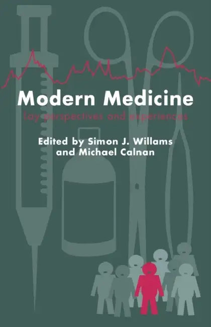 Modern Medicine: Lay Perspectives and Experiences by Simon J. Williams, Michael Calnan