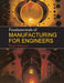 Fundamentals of Manufacturing for Engineers by T. F. Waters