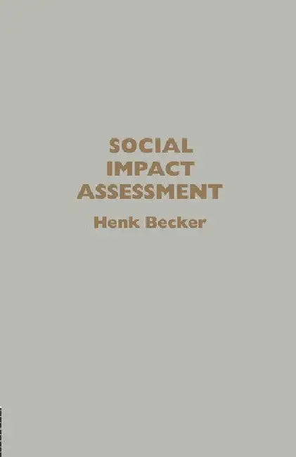 Social Impact Assessment: Method And Experience In Europe, North America And The Developing World by Becker Henk
