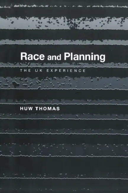 Race and Planning: The UK Experience by Huw Thomas