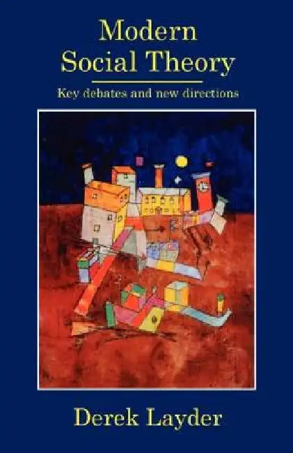 Modern Social Theory: Key Debates And New Directions by Derek Layder