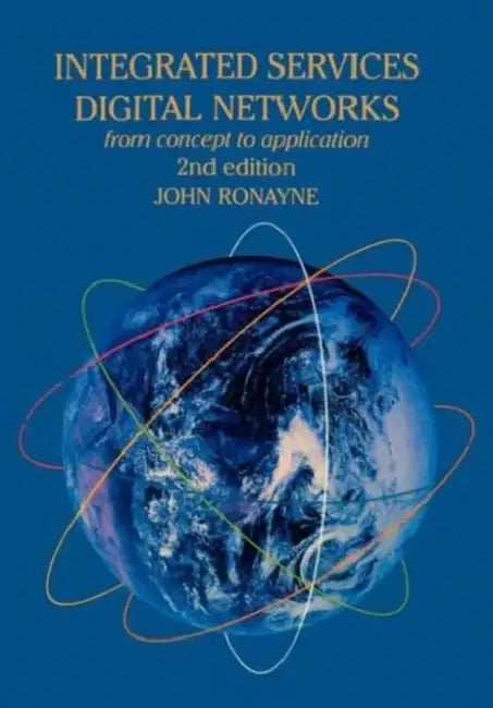 Integrated Services Digital Network: From Concept to Application by J. Ronayne