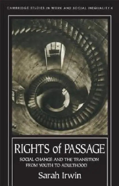 Rights of Passage: Social Change and the Transition from Youth to Adulthood by Sarah Irwin
