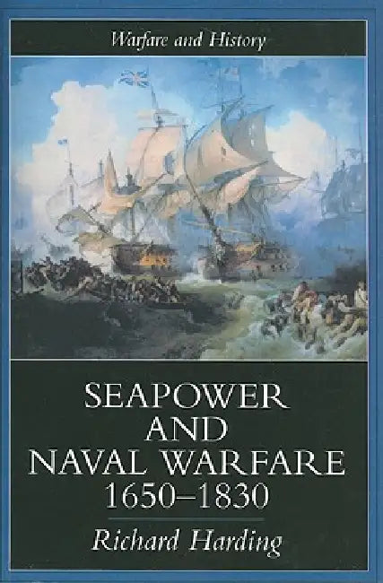 Seapower and Naval Warfare, 1650-1830 by Richard Harding