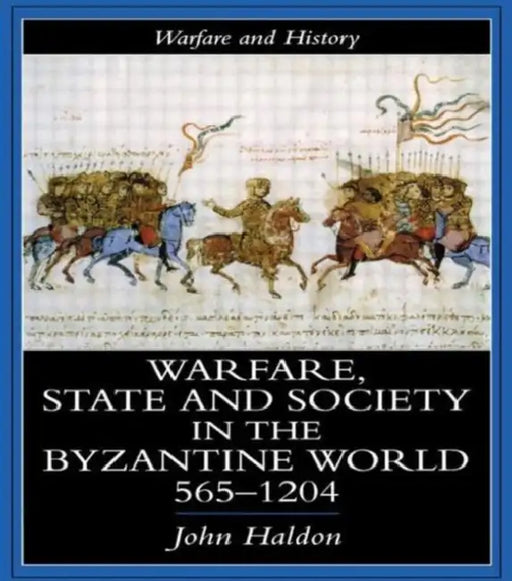 Warfare, State And Society In The Byzantine World 565-1204 by John Haldon
