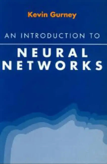 An Introduction to Neural Networks by Kevin Gurney