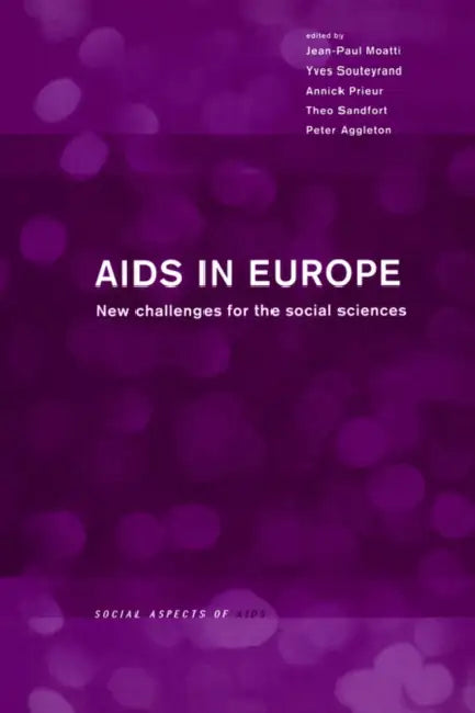 AIDS in Europe: New Challenges for the Social Sciences by Peter Aggleton, Jean Paul Moatti, Annick Prieur