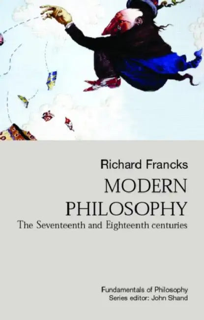 Modern Philosophy: The Seventeenth and Eighteenth Centuries by Richard Francks