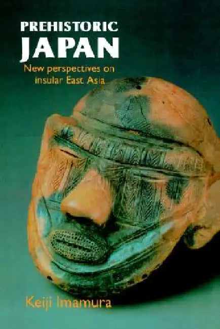 Prehistoric Japan: New Perspectives on Insular East Asia by Keiji Imamura