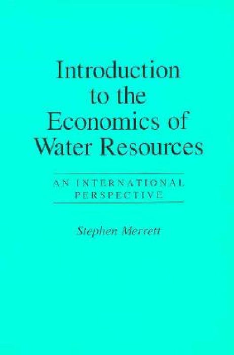 Introduction To The Economics Of Water Resources: An International Perspective On Supply And Use by Stephen Merrett