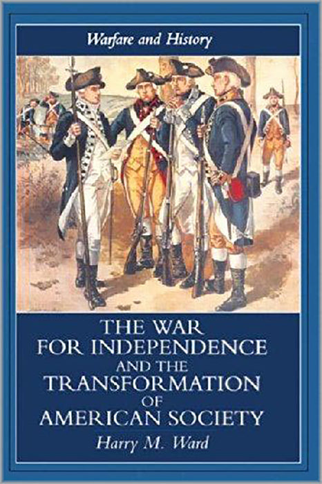 The War For Independence And The Transformation Of American Society: War in Society in the United States, 1775-83