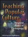 Teaching Popular Culture: Beyond Radical Pedagogy by David Buckingham