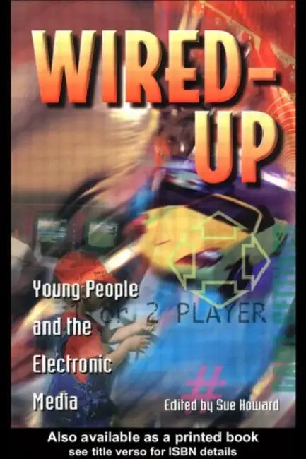 Wired Up: Young People And The Electronic Media by Sue Howard