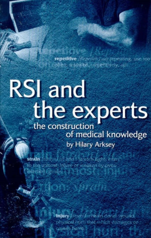 Rsi And The Experts: The Construction of Medical Knowledge by Hilary Arksey