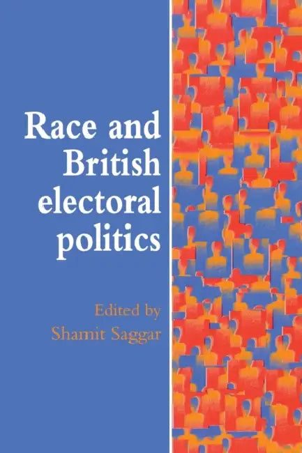 Race And British Electoral Politics by Shamit Saggar