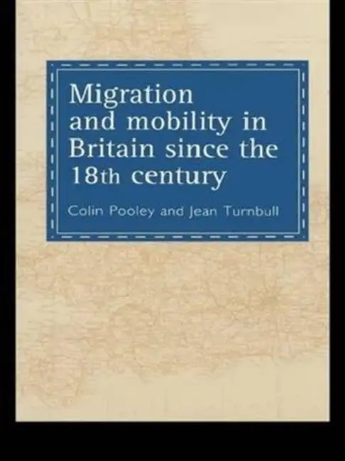 Migration And Mobility In Britain Since The Eighteenth Century by Colin Pooley