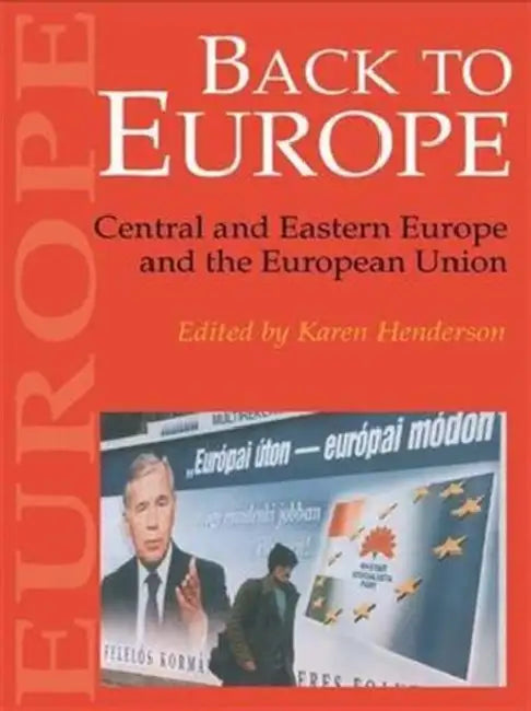 Back To Europe: Central And Eastern Europe And The European Union by Karen Henderson