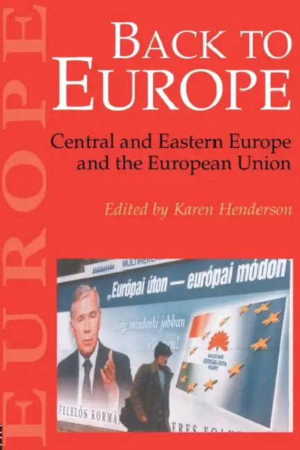 Back To Europe: Central And Eastern Europe And The European Union by Karen Henderson