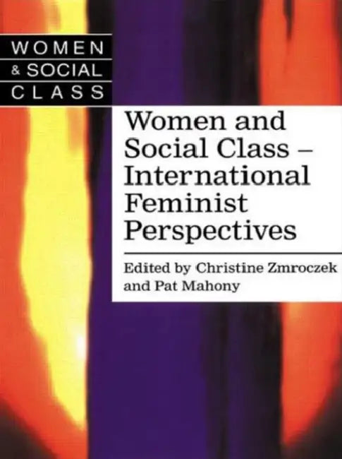 Women and Social Class: International Feminist Perspectives by Mahony Pat
