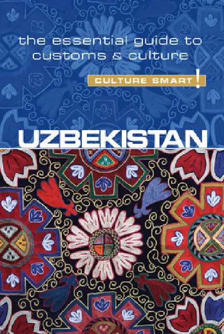 Uzbekistan - Culture Smart!: The Essential Guide to Customs & Culture by Alexey Ulko