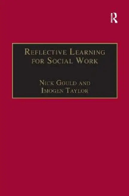 Reflective Learning for Social Work: Research, Theory and Practice by Nick Gould